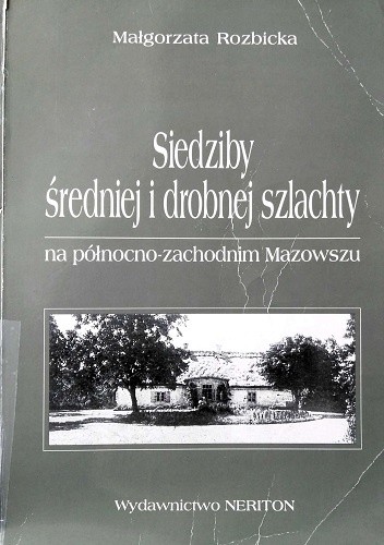 Siedziby średniej i drobnej szlachty na północno-zachodnim Mazowszu w drugiej połowie XVIII i pierwszej połowie XIX wieku
