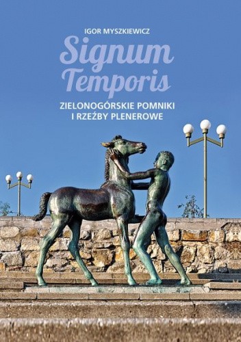 Signum temporis. Zielonogórskie pomniki i rzeźby plenerowe