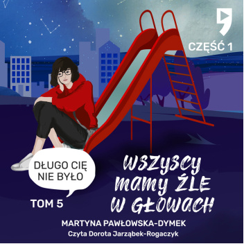 Wszyscy mamy źle w głowach. Długo cię nie było. Tom 5.1