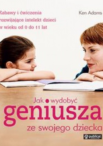 Jak wydobyć geniusza ze swojego dziecka
