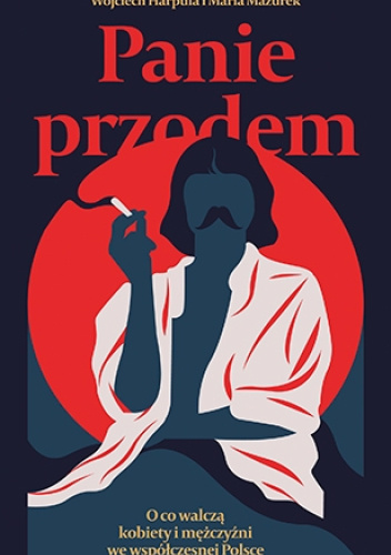 Panie przodem. O co walczą kobiety i mężczyźni we współczesnej Polsce