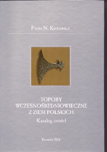 Topory wczesnośredniowieczne z ziem polskich. Katalog źródeł