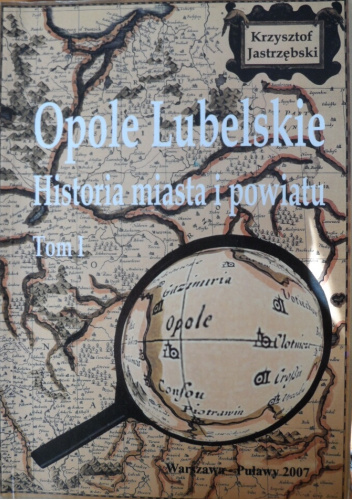 Opole Lubelskie: Historia miasta i powiatu. Tom 1, Do roku 1663