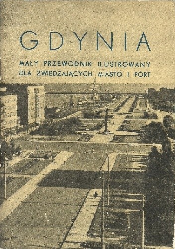 Gdynia. Mały przewodnik ilustrowany dla zwiedzających miasto i port
