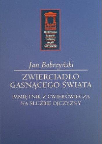 Zwierciadło gasnącego świata. Pamiętnik z ćwierćwiecza na służbie Ojczyzny