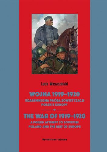 Wojna 1919-1920. Udaremniona próba sowietyzacji Polski i Europy.