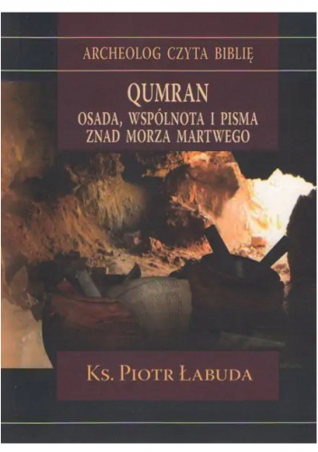 Qumran. Osada, wspólnota i pisma znad Morza Martwego