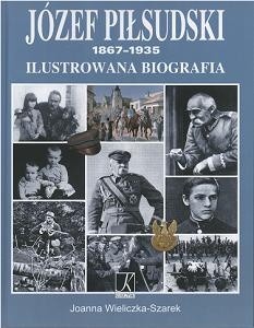 Józef Piłsudski 1867-1935. Ilustrowana biografia
