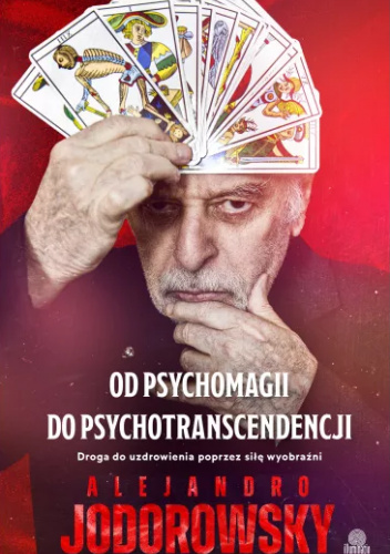Od psychomagii do psychotranscendencji. Droga do uzdrowienia poprzez siłę wyobraźni