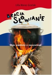 Bracia Słowianie. Wizje wspólnoty a rzeczywistość