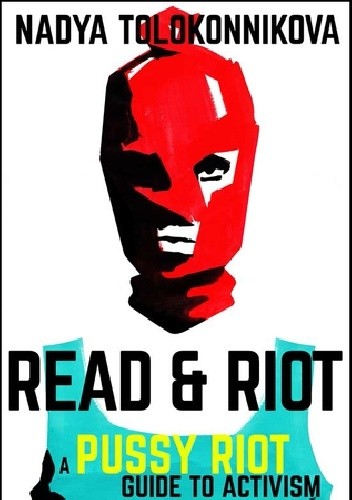 Read and Riot: A Pussy Riot Guide to Activism