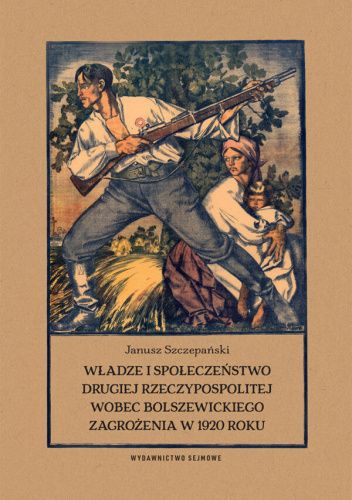 Władze i społeczeństwo Drugiej Rzeczypospolitej wobec bolszewickiego zagrożenia w 1920 roku