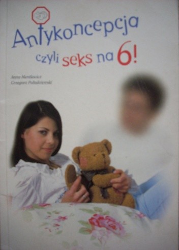 Antykoncepcja czyli seks na 6!