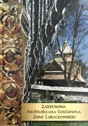 Zabytkowa architektura cerkiewna ziemi lubaczowskiej