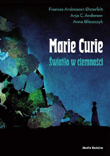 Maria Skłodowska-Curie. Światło w ciemności