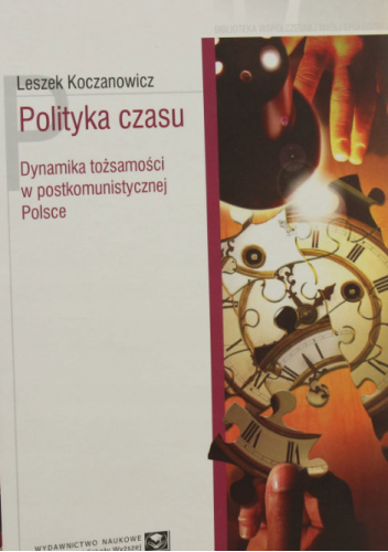 Polityka czasu. Dynamika tożsamości w postkomunistycznej Polsce