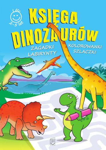 Księga dinozaurów. Zagadki, labirynty, kolorowanki, szlaczki