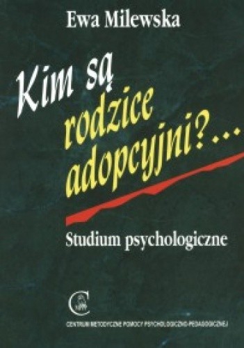 Kim są rodzice adopcyjni? ... Studium psychologiczne