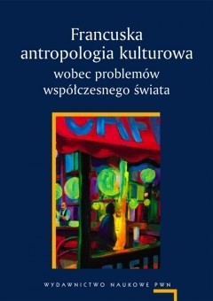 Francuska antropologia kulturowa wobec problemów współczesnego świata