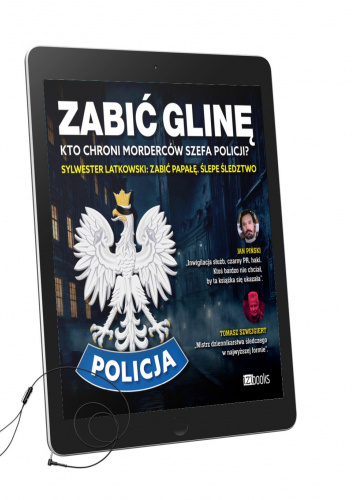 Zabić glinę. Kto chroni morderców szefa Policji? (AudioBook)