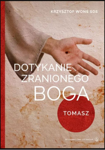Dotykanie zranionego Boga. Tomasz