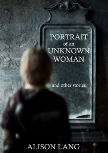 Portrait of an Unknown Woman and other stories