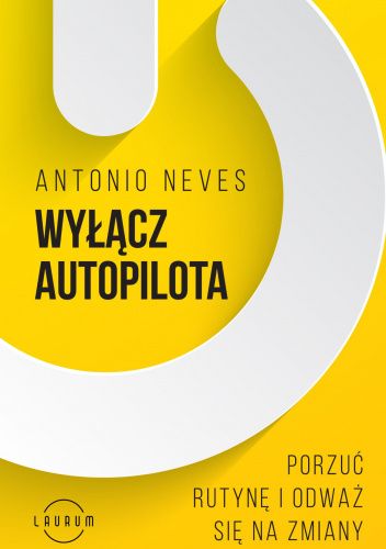 Wyłącz autopilota. Porzuć rutynę i odważ się na zmiany