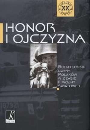 Honor i Ojczyzna - Bohaterskie czyny Polaków w czasie II wojny światowej