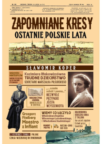 Zapomniane Kresy. Ostatnie polskie lata