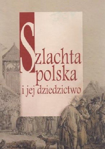 Szlachta polska i jej dziedzictwo