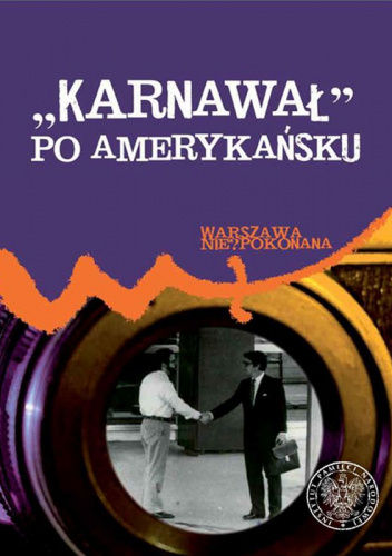 Karnawał po amerykańsku Placówki dyplomatyczne USA w PRL wobec polskich wydarzeń od sierpnia 1980 r. do grudnia 1981 r.
