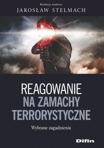 Reagowanie na zamachy terrorystyczne. Wybrane zagadnienia