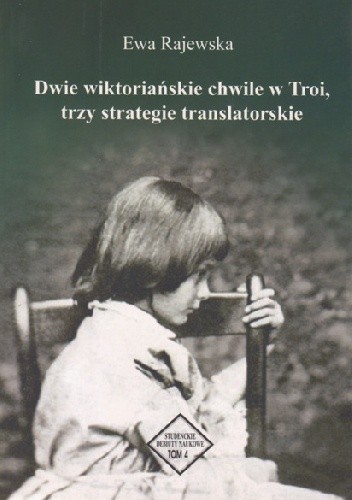 Dwie wiktoriańskie chwile w Troi, trzy strategie translatorskie