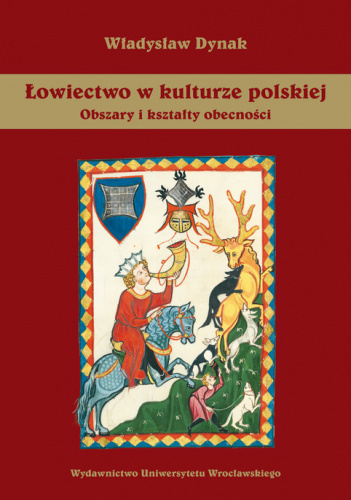 Łowiectwo w kulturze polskiej Obszary i kształty obecności