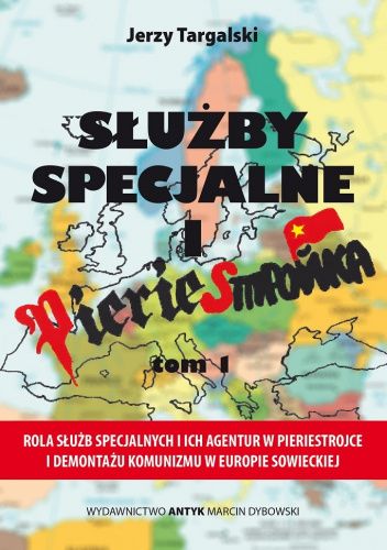 Służby specjalne i pieriestrojka: Rola służb specjalnych i ich agentur w pieriestrojce i demontażu komunizmu w Europie sowieckiej. Tom 1