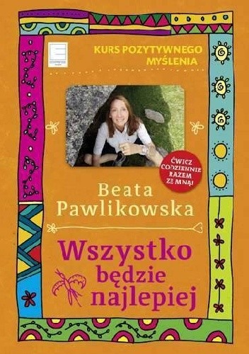 Wszystko będzie najlepiej. Kurs pozytywnego myślenia