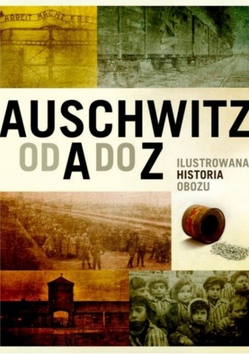 Auschwitz od A do Z. Ilustrowana historia obozu