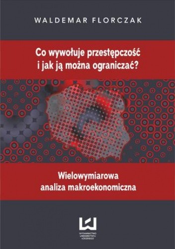 Co wywołuje przestępczość i jak ją można ograniczać? Wielowymiarowa analiza makroekonomiczna