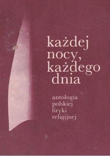 Każdej nocy, każdego dnia: antologia polskiej liryki religijnej. Tom 1