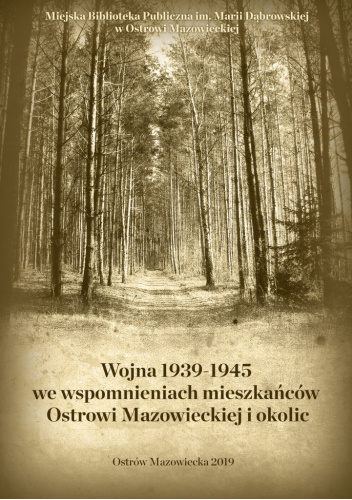 Wojna 1939-1945 we wspomnieniach mieszkańców Ostrowi Mazowieckiej i okolic