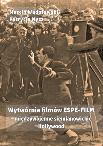 Wytwórnia filmów ESPE-FILM - międzywojenne siemianowickie Hollywood