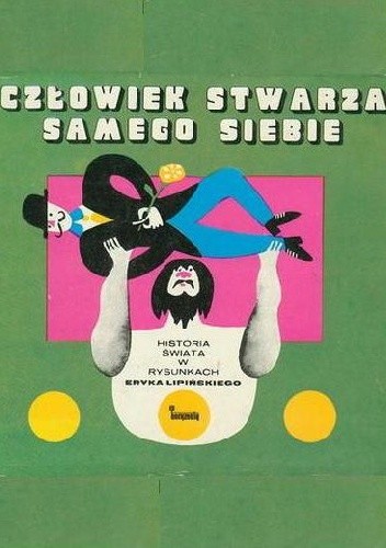 Człowiek stwarza samego siebie. Historia świata w rysunkach Eryka Lipińskiego