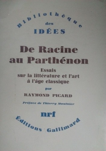 De Racine au Parthénon. Essais sur la littérature et l'art à l'âge classique