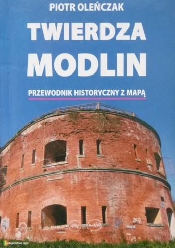 Twierdza Modlin. Przewodnik historyczny