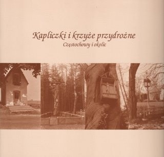 Kapliczki i krzyże przydrożne Częstochowy i okolic