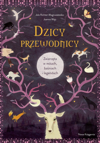 Dzicy przewodnicy. Zwierzęta w mitach, baśniach i legendach