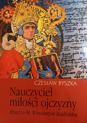 Nauczyciel miłości ojczyzny. Rzecz o bł. Wincentym Kadłubku