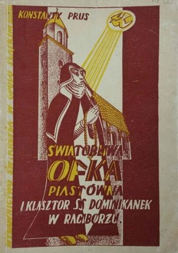 Świątobliwa Ofka Piastówna i klasztor SS. Dominikanek w Raciborzu