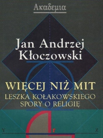 Więcej niż mit : Leszka Kołakowskiego spory o religię