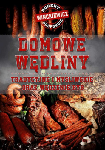 Domowe wędliny. Tradycyjne i myśliwskie oraz wędzenie ryb